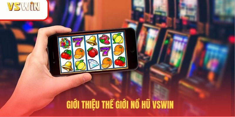 Giới thiệu chuyên mục nổ hũ VSWIN
